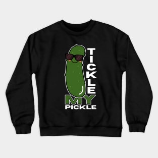 Tickle My Pickle Funny Crewneck Sweatshirt